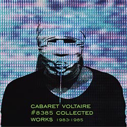 Cabaret Voltaire - '#8385 Collected Works'