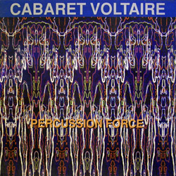 Cabaret Voltaire - 'Percussion Force' 